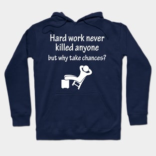 Hard work never killed anyone but why take chances Hoodie